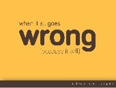 When it all goes wrong (because it ...
